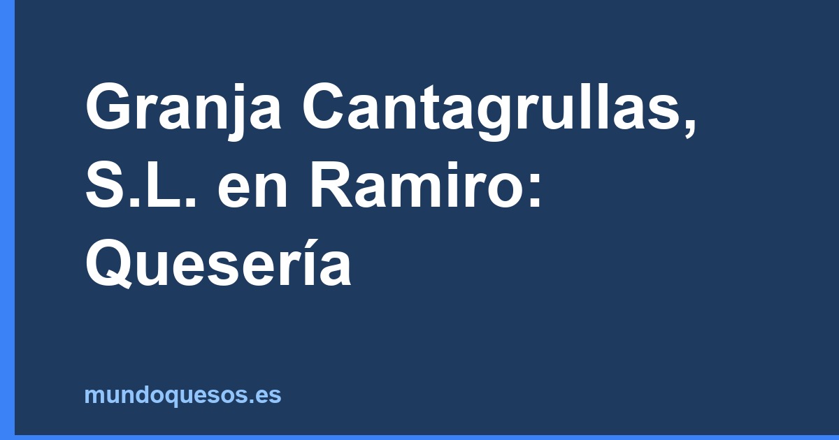 Granja Cantagrullas, S.L. en Ramiro: Quesería