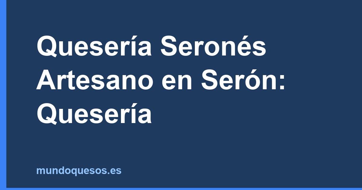 Quesería Seronés Artesano en Serón: Quesería