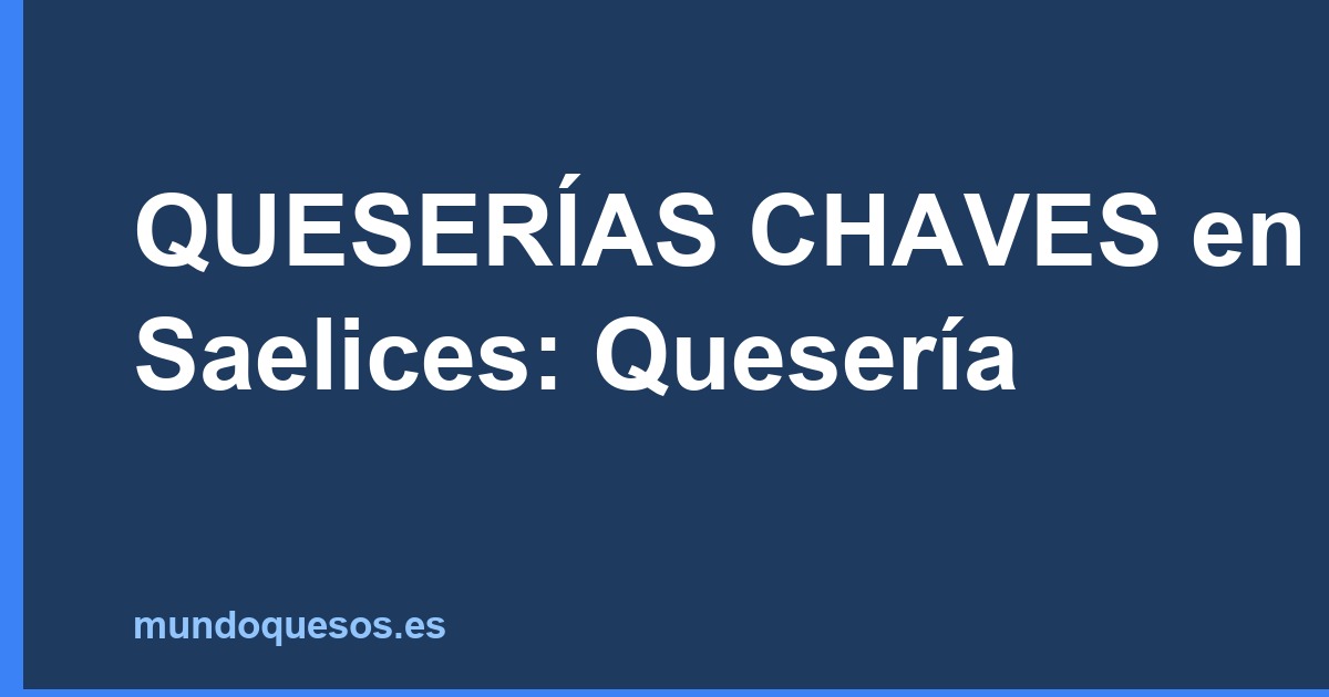 QUESERÍAS CHAVES en Saelices: Quesería