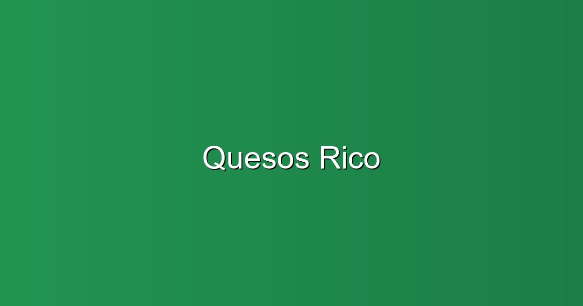 Quesos Rico - Quesería en Villasilos